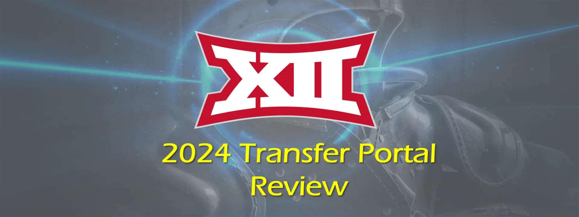 2024-04-11 Big 12 Transfer Portal Review